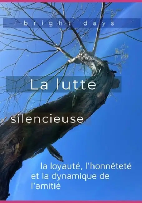 La lutte silencieuse: la loyauté, l'honnêteté et la dynamique de l'amitié by Bright Days