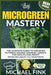 Microgreen Mastery: The Ultimate Guide to Growing Nutrient-Packed Gourmet Greens for Health and Profit by Michael Fink