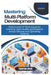 Mastering Multi Platform Development: Python and C# Techniques for Creating High Quality Applications Across Devices and Operating Systems by Thompson Carter