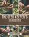 The Seed Keeper's Handbook: A Comprehensive, Practical, and Science-Backed Guide to Seed Saving from a Wide Variety of Vegetables by Joziah Maddox