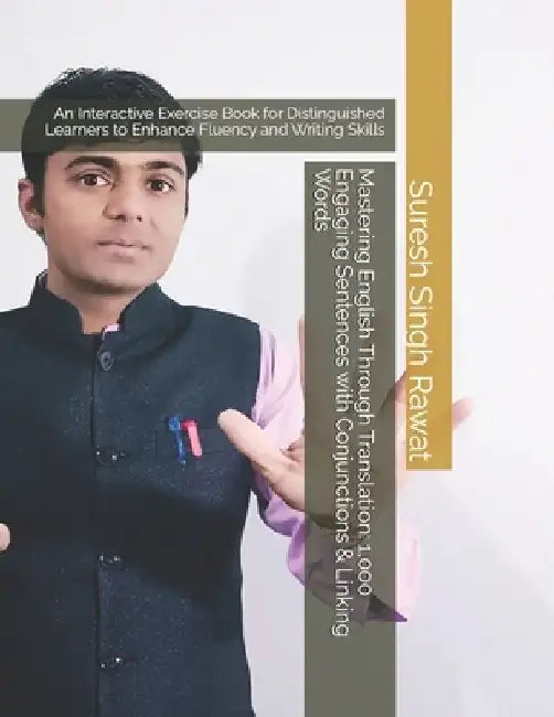 Mastering English Through Translation: 1,000 Engaging Sentences with Conjunctions & Linking Words: An Interactive Exercise Book for Distinguished Lear by Suresh Singh Rawat