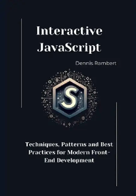 Interactive JavaScript: Techniques, Patterns and Best Practices for Modern Front-End Development by Dennis Rambert