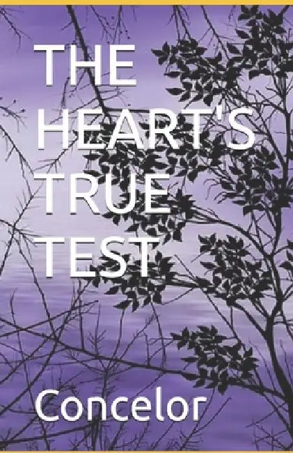 The Heart's True Test by Concelor Davis