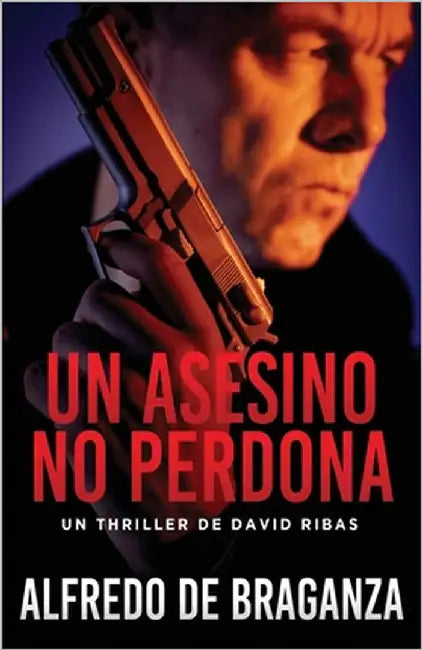 Un Asesino No Perdona: Thriller de espionaje y suspense by De Braganza, Alfredo