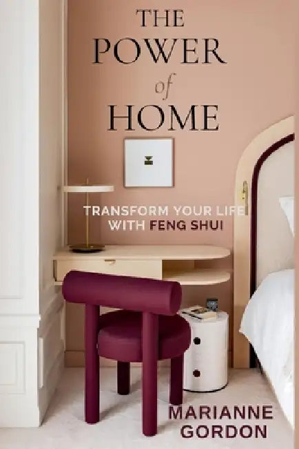 The Power of Home: Transform your Life with Feng Shui by Marianne Gordon