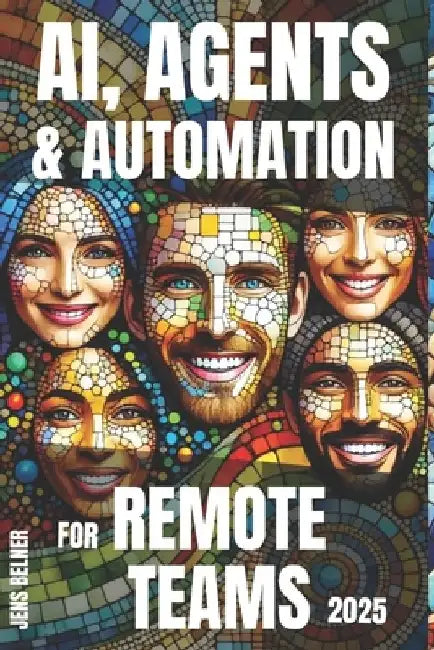 AI, Agents and Automation for Remote Teams 2025 by Jens Belner