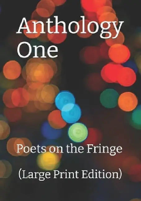 Anthology One (Large Print Edition): Poets on the Fringe by Stephen Spanoudis Editor