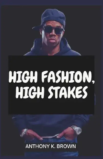 High Fashion, High Stakes: The A$AP Rocky Saga by Anthony K. Brown