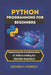 Python Programming for Beginners: Mastering the Fundamentals of Python Coding for Absolute Beginners by Richard D. Crowley