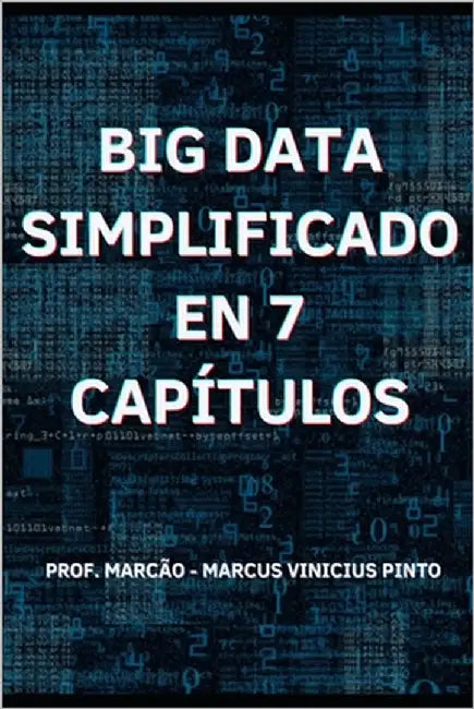 Big Data Simplificado En 7 Capítulo by Pinto, Marcus Vinicius