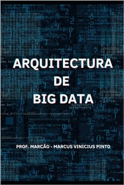 Arquitectura de Big Data by Pinto, Marcus Vinicius