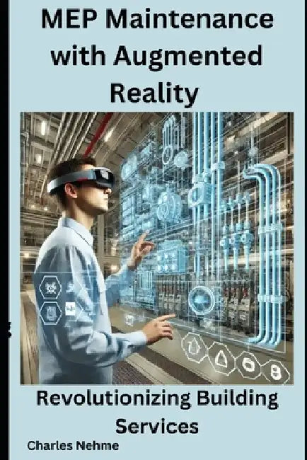 MEP Maintenance with Augmented Reality: Revolutionizing Building Services by Charles Nehme