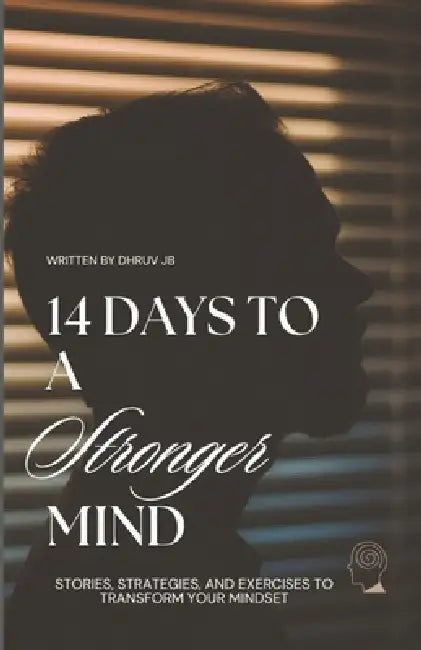 14 Days to a Stronger Mind: Stories, Strategies, and Exercises to Transform Your Mindset by Priyanka Dowerah, Dhruv Jb