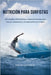 Nutrición para Surfistas: Estrategias alimenticias y suplementación para fuerza, resistencia y recuperación en el agua by González Andrade, César