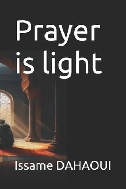 Prayer is light by Issame Dahaoui