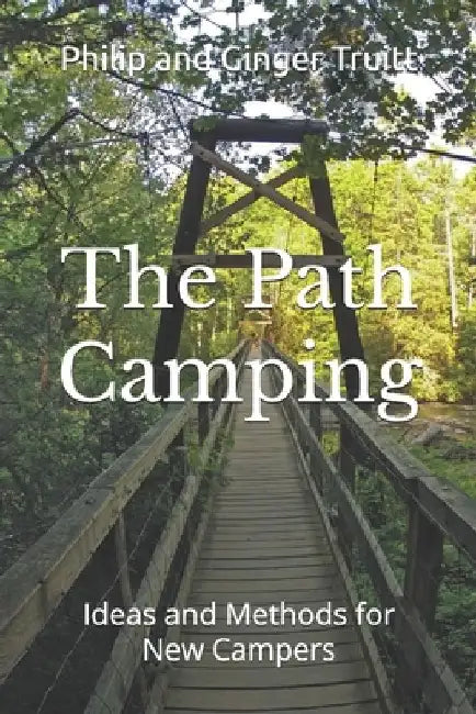 The Path Camping: Ideas and Methods for New Campers by Shari Trusclair