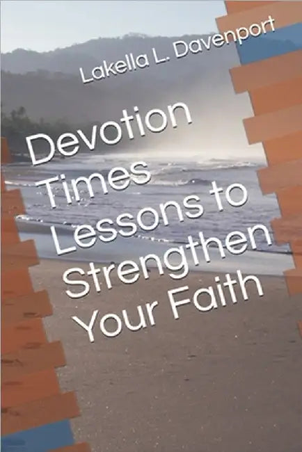 Devotion Times Lessons to Strengthen Your Faith by Davenport, Lakella Lavette