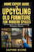 Home Expert Guide to Upcycling Old Furniture for Modern Spaces: Strategies for Modernizing Antique Pieces by Daphne Boone
