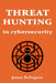 Threat hunting in Cybersecurity by James Relington