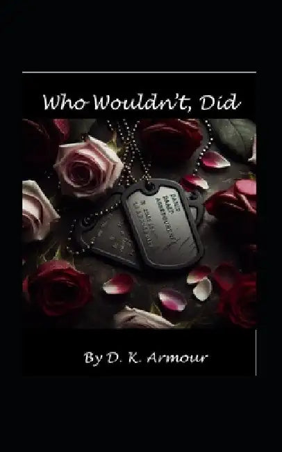 Who Wouldn't, Did by D. K. Armour