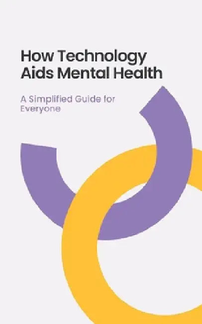 How Technology Aids Mental Health: A Simplified Guide for Everyone by Nova Martian