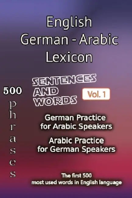 English German Arabic Lexicon - Volume 1: Most common words and everyday usage phrases. by Helloword
