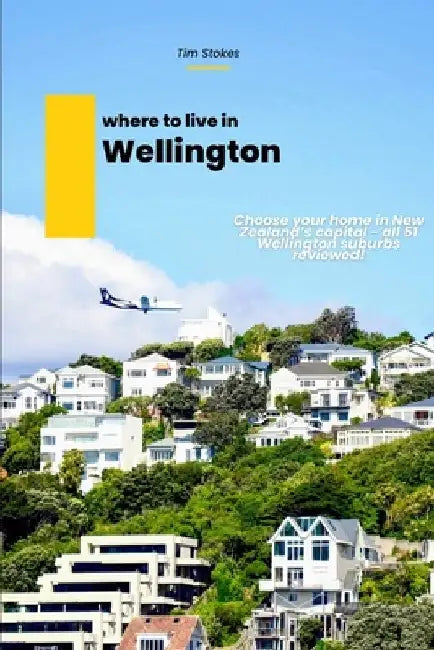Where to Live in Wellington by Tim Stokes
