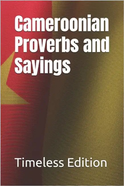 Cameroonian Proverbs and Sayings by Edition, Timeless