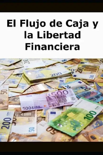 El Flujo de Caja y la Libertad Financiera by Dinero Vital