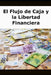 El Flujo de Caja y la Libertad Financiera by Dinero Vital