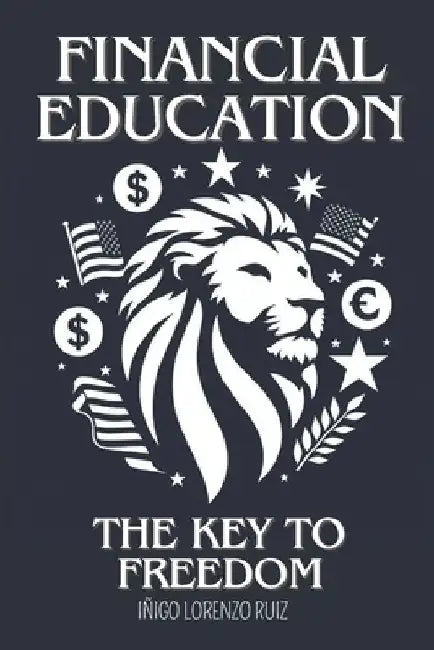 Financial Education: The Key to Freedom by Iñigo Lorenzo Ruiz
