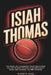 Isiah Thomas: The Story of a Legendary Point Guard Who Led the Detroit Pistons to Championship Glory and Changed the NBA Forever by Allison M. Clark
