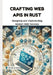 Crafting Web APIs in Rust: Designing and Implementing Modern Web Services by Devin Gilbert