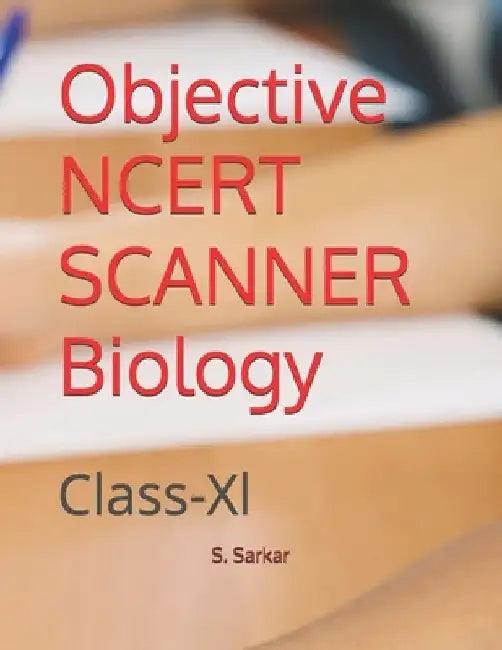Objective NCERT SCANNER Biology: Class-Xl by S. Roy