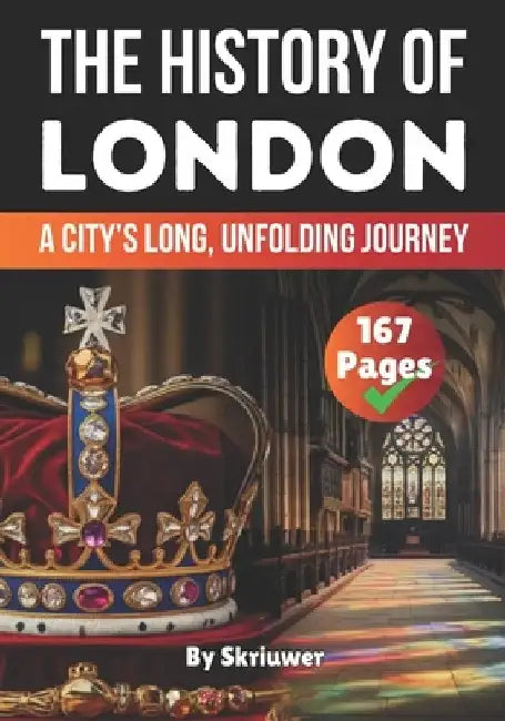 The History of London: A City's Long, Unfolding Journey by Skriuwer Com