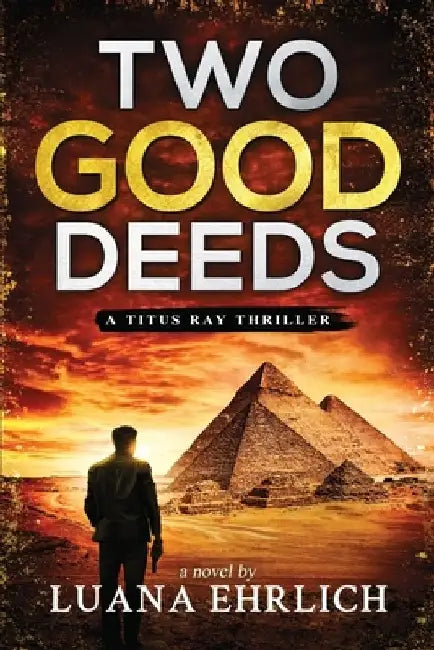 Two Good Deeds: A Titus Ray Thriller by Luana Ehrlich