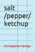 salt/ pepper/ ketchup by DC Frank Scali