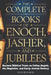 The Complete Books of Enoch, Jasher, and Jubilees: Ancient Biblical Texts on Fallen Angels, The Nephilim, and Early Jewish History by Elias Ben-Sion