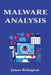 Malware Analysis in Cybersecurity: The complete guide by James Relington