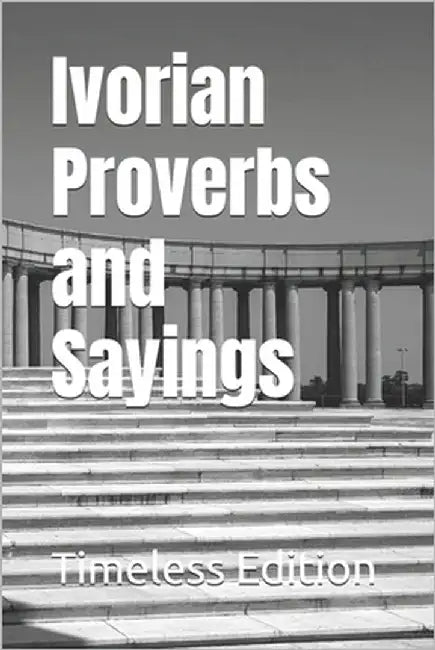 Ivorian Proverbs and Sayings by Edition, Timeless