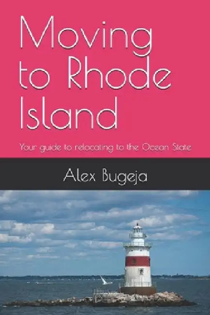 Moving to Rhode Island: Your guide to relocating to the Ocean State by Alex Bugeja