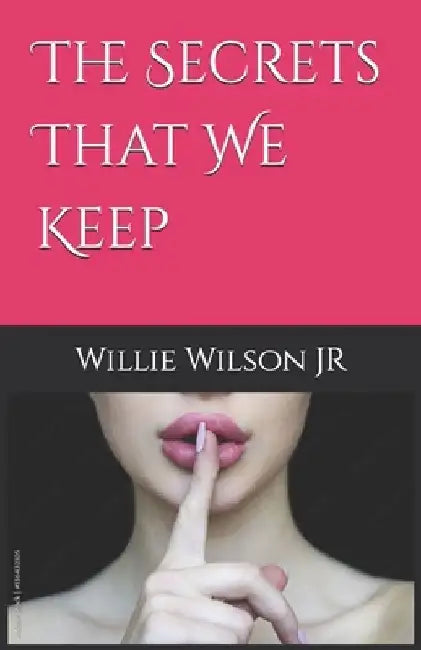The Secrets That We Keep by Willie W., Jr. Wilson