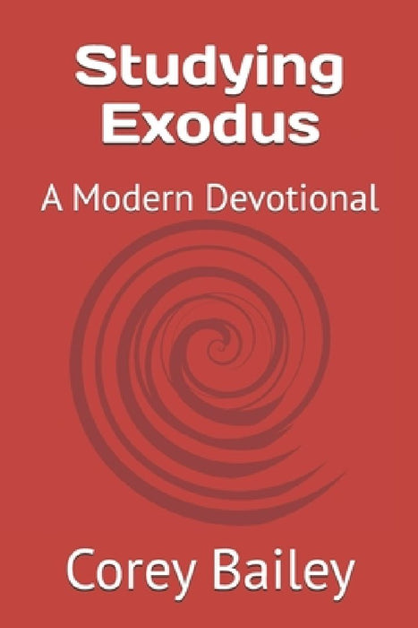 Studying Exodus: A Modern Devotional by Corey Bailey
