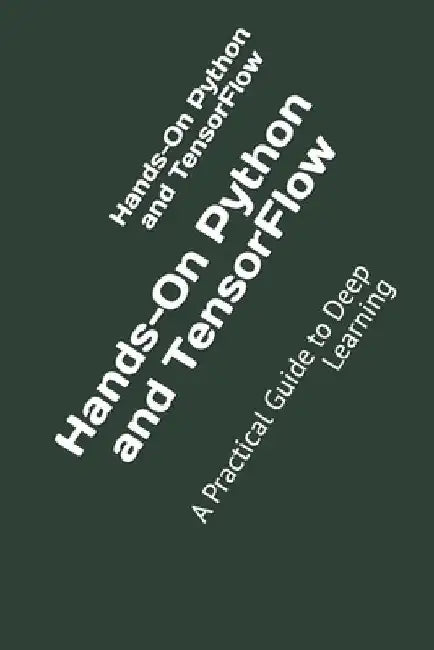 Hands-On Python and TensorFlow: A Practical Guide to Deep Learning by Sarful Hassan