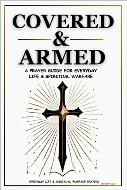 Covered & Armed: A Prayer Guide For Everyday Life & Spiritual Warfare by P, M.