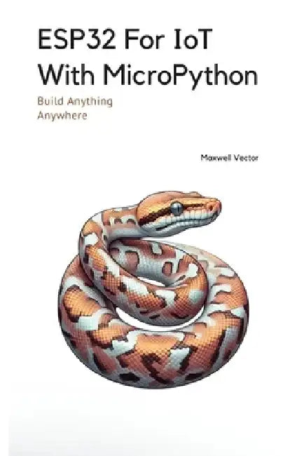 ESP32 For IoT With MicroPython by Maxwell Vector