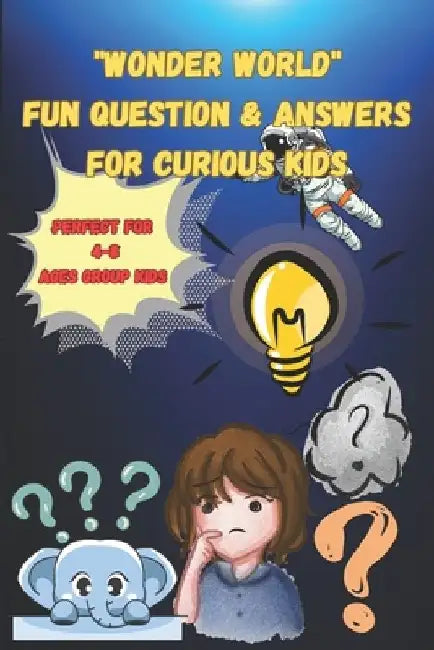 "Wonder World" Fun Questions & Answers for Curious Kids: A Fascinating Q&A Book on Nature, Animals, Space, Weather, Human Body & More! (Large print Bo by Priyanka Mondal