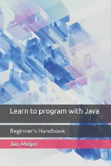 Learn to program with Java: Beginner's Handbook by Jan Meijer