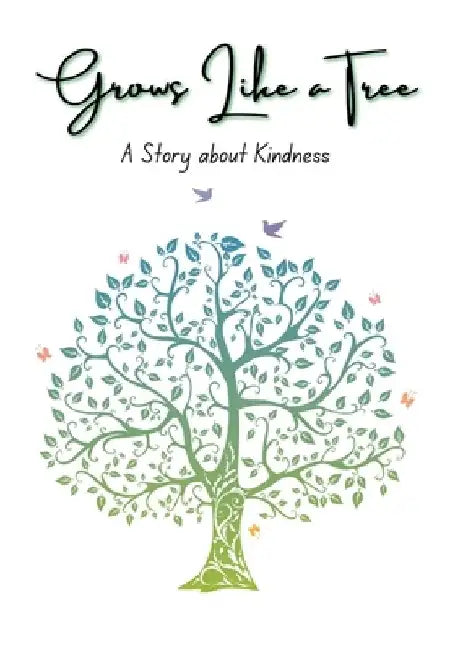 Grows Like a Tree: A Story about Kindness by Don Barral