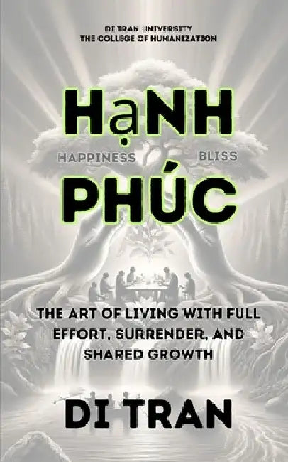Hạnh Phúc: The Art of Living with Full Effort, Surrender, and Shared Growth by Di Tran University